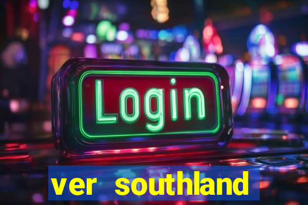 ver southland online gratis